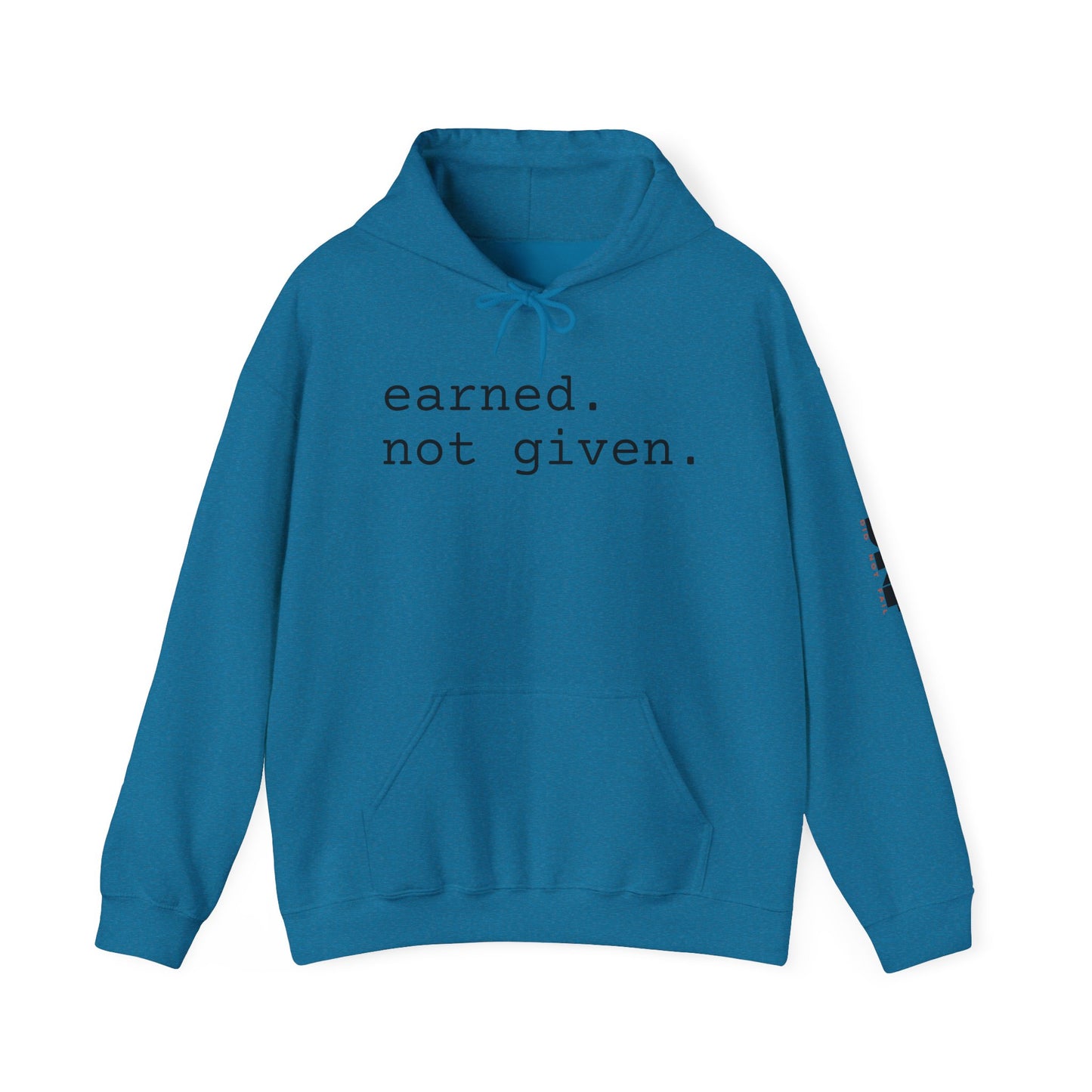 earned. not given. - Hoodie