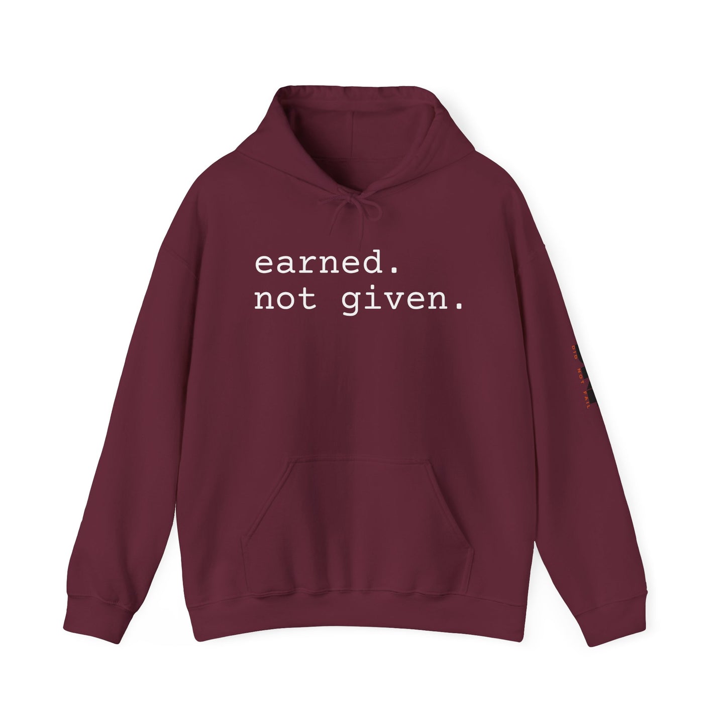 earned. not given. - Hoodie