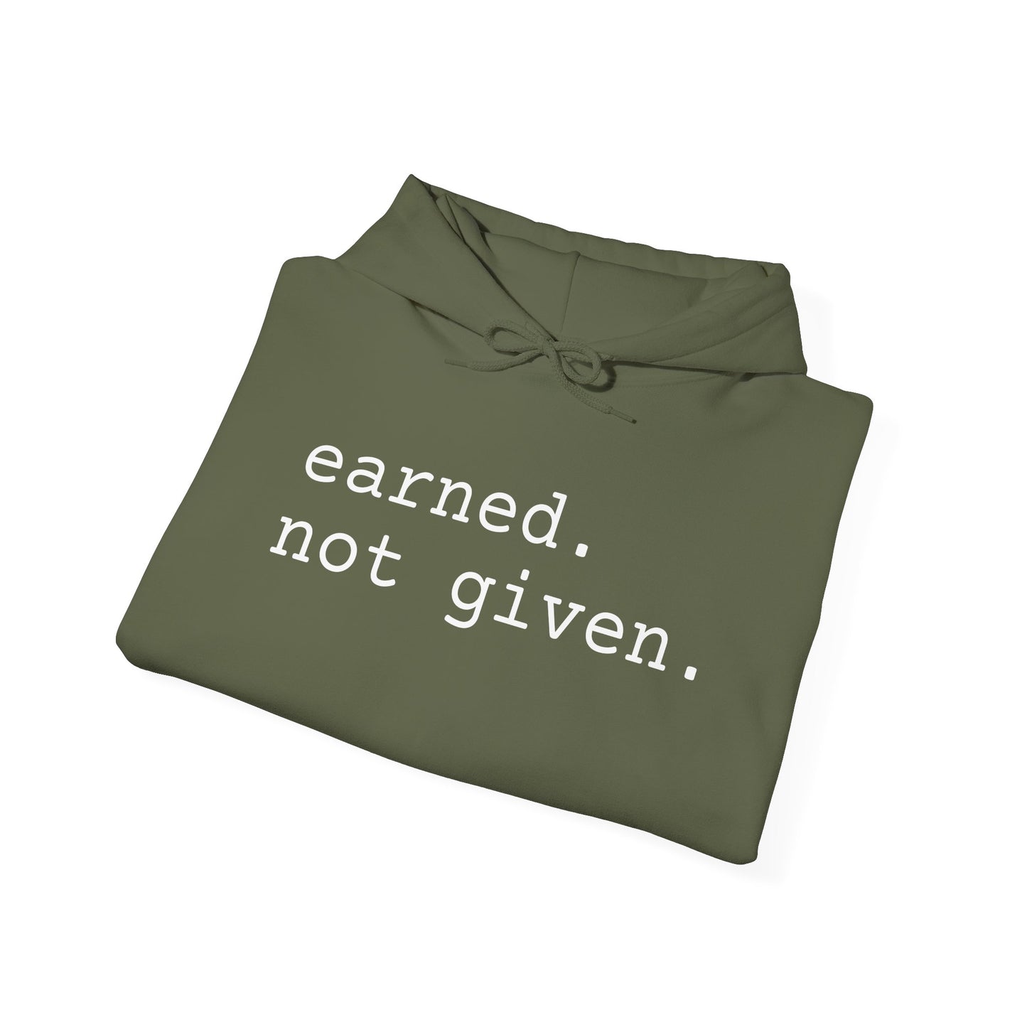 earned. not given. - Hoodie