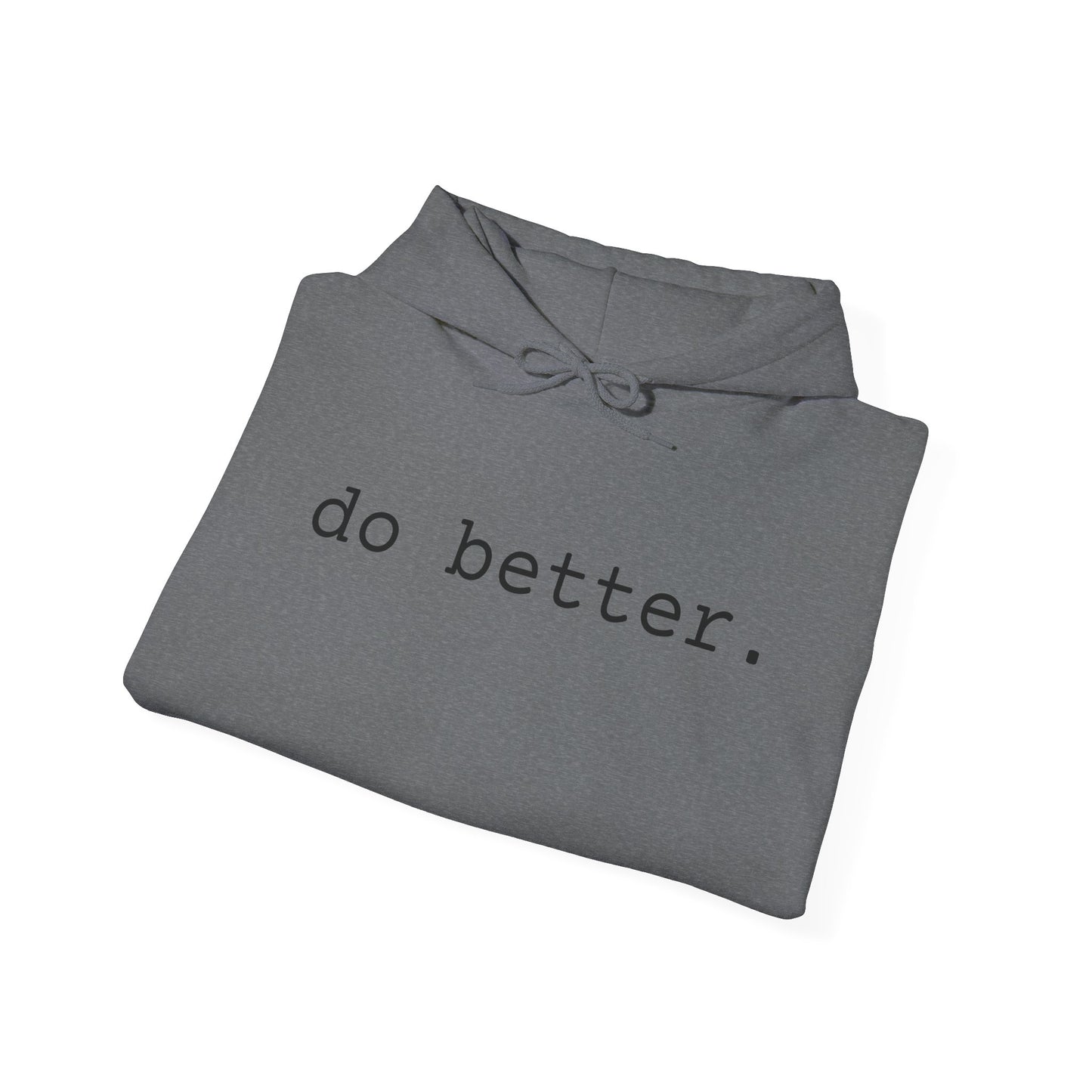 do better. - Hoodie
