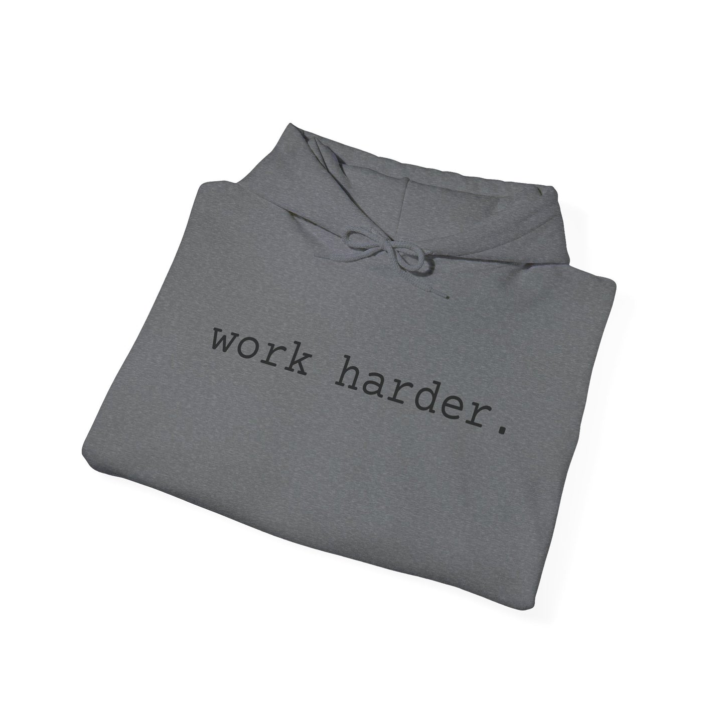 work harder. - Hoodie