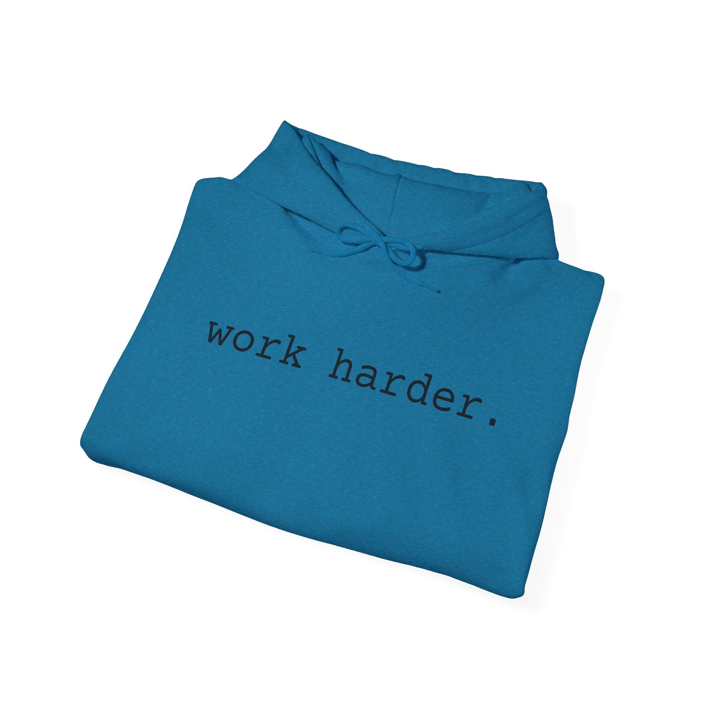 work harder. - Hoodie