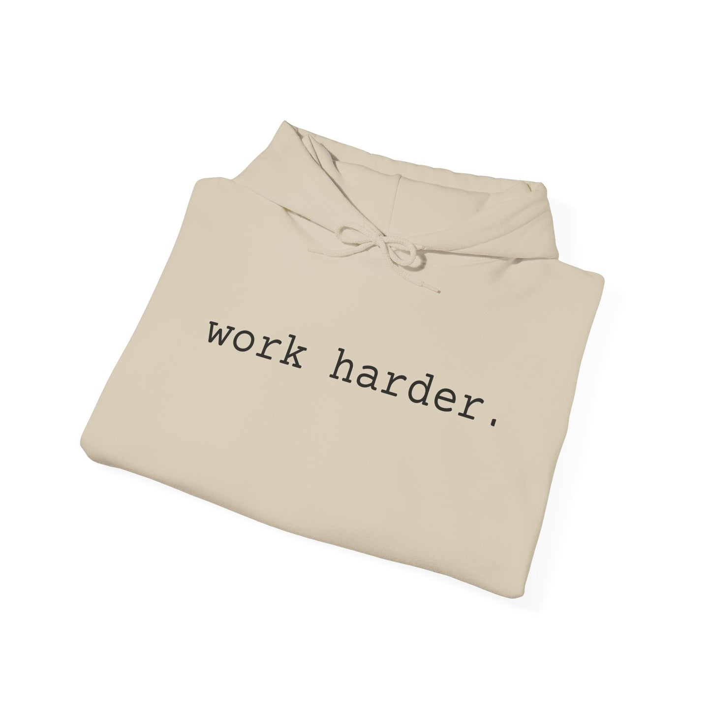 work harder. - Hoodie
