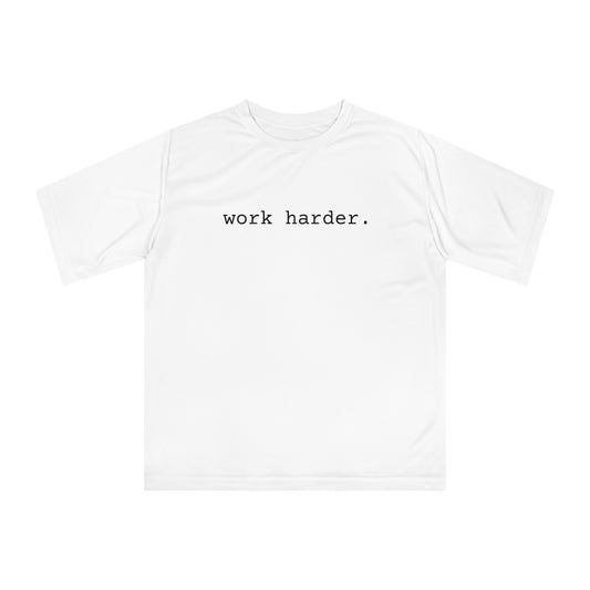 work harder. Unisex Performance Shirt